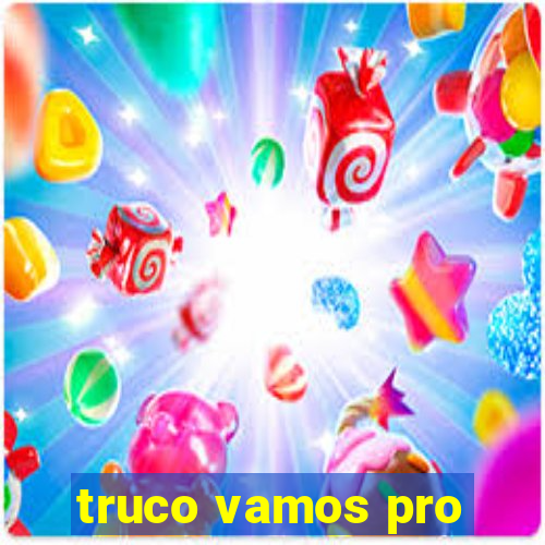 truco vamos pro